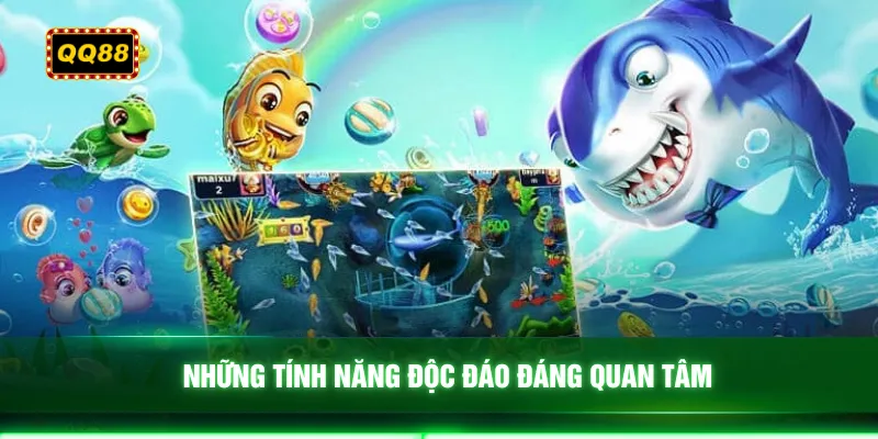 Những tính năng độc đáo đáng quan tâm